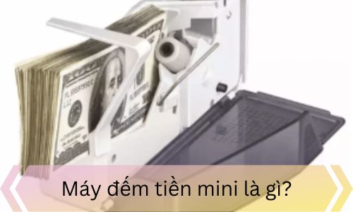 Máy đếm tiền mini là gì?