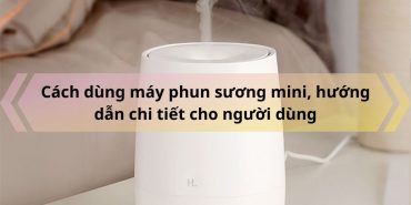 Cach dung may phun suong mini huong dan chi tiet cho nguoi dung
