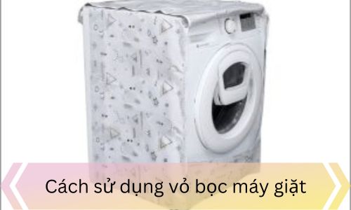 Cách sử dụng vỏ bọc máy giặt
