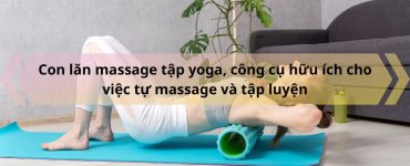 Con lan massage tap yoga cong cu huu ich cho viec tu massage va tap luyen 1