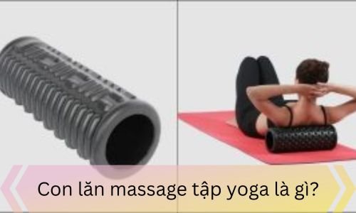 Con lăn massage tập yoga là gì?