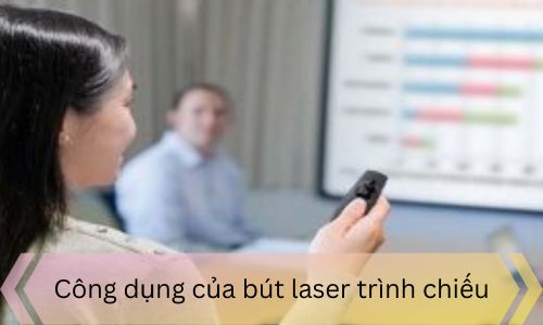 Công dụng của bút laser trình chiếu