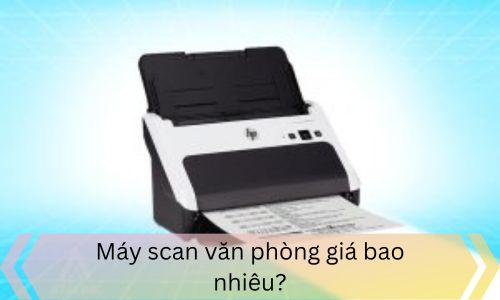 Máy scan văn phòng giá bao nhiêu?