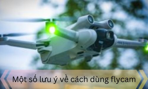 Một số lưu ý về cách dùng flycam