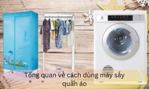 Tổng quan về cách dùng máy sấy quần áo