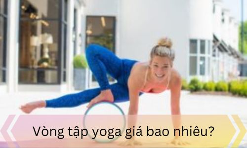 Vòng tập yoga giá bao nhiêu?